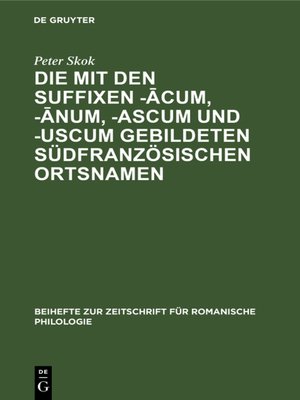 cover image of Die mit den Suffixen -ācum, -ānum, -ascum und -uscum gebildeten südfranzösischen Ortsnamen